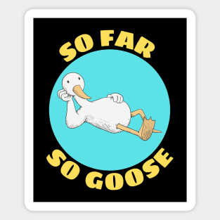 So Far So Goose | Goose Pun Magnet